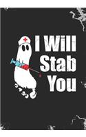 I Will Stab You: Blank Lined Journal Notebook for RN Nurses Boo crew, Medical Doctors and healthcare practitioners Halloween Ghost Trick or Treat gift