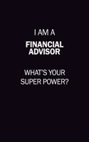 I Am A Financial Advisor, What's Your Super Power?: 6X9 120 pages Career Notebook Unlined Writing Journal