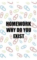 Homework Why Do You Exist: All Purpose 6x9 Blank Lined Notebook Journal Way Better Than A Card Trendy Unique Gift Colored Clips Homework