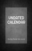 Undated Calendar Monthly Planner And Journal: 8.5 x 11 Inches 125 Pages Dateless Planner - Perpetual Calendar Organizer