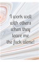 I work well with others when they leave me the fuck alone!: Grey and peach marble rude funny slogan lined paperback jotter notebook
