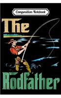 Composition Notebook: fishing the rodfather fisher fisherman gift men christmas Journal/Notebook Blank Lined Ruled 6x9 100 Pages