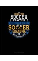 Behind Every Soccer Player Who Believes In Himself Is A Soccer Grandma Who Believed First: Unruled Composition Book(1252 Unruled Composition Book)