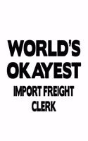 World's Okayest Import Freight Clerk: Best Import Freight Clerk Notebook, Import Freight Assistant Journal Gift, Diary, Doodle Gift or Notebook - 6 x 9 Compact Size, 109 Blank Lined Page
