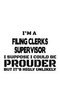 I'm A Filing Clerks Supervisor I Suppose I Could Be Prouder But It's Highly Unlikely: Unique Filing Clerks Supervisor Notebook, Filing Assistants Supervisor Journal Gift, Diary, Doodle Gift or Notebook - 6 x 9 Compact Size, 109 Blank 