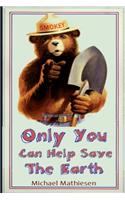 Only You Can Help Save The Earth