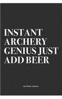 Instant Archery Genius Just Add Beer: A 6x9 Inch Notebook Diary Journal With A Bold Text Font Slogan On A Matte Cover and 120 Blank Lined Pages Makes A Great Alternative To A Card