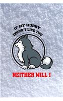 If My Husky Doesn't Like You Neither Will I