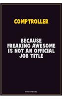 Comptroller, Because Freaking Awesome Is Not An Official Job Title: Career Motivational Quotes 6x9 120 Pages Blank Lined Notebook Journal