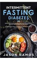 Intermittent Fasting Diabetes: Prevent and Reverse Diabetes and learn how Autophagy and Keto Diet can help you Lose Weight. A complete 101 guide for Women and Men with easy meal p