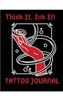 Think It, Ink It! Tattoo Journal: Notebook Sketchpad for Your Tattoo Ideas and Designs