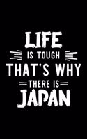 Life Is Tough That's Why There Is Japan: Japan Lover Journal - Great Christmas & Birthday Gift Idea for Japan Fan - Japan Theme Notebook - Japan Fan Diary - 100 pages 6x9 inches