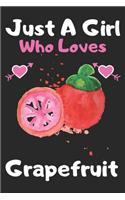 Just a girl who loves grapefruit: A Super Cute grapefruit notebook journal or dairy - grapefruit lovers gift for girls - grapefruit lovers Lined Notebook Journal (6"x 9")