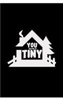 You had me at tiny: 6x9 TINY HOUSE - lined - ruled paper - notebook - notes