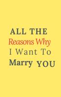 All The Reasons Why I Want To Marry You