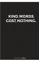 Kind Words Cost Nothing: Motivation, Notebook, Diary, Journal, Funny Notebooks