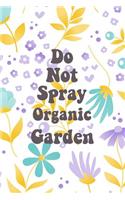 Do Not Spray Organic Garden: Blank Lined Journal for Gardeners and Nature Lovers