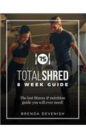 Totalshred 8 Week Guide: The Last Fitness & Nutrition Guide You Will Ever Need