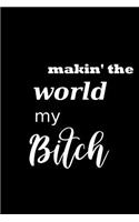 2019 Weekly Planner Funny Saying Makin The World My Bitch 134 Pages: (Notebook, Diary, Blank Book)(2019 Planners Calendars Organizers Datebooks Appointment Books Agendas)