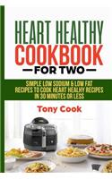 Heart Healthy Cookbook for Two: Simple Low Sodium & Low Fat Recipes to Cook Heart Healthy Recipes in 30 Minutes or Less