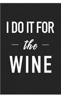 I Do It for the Wine: A 6x9 Inch Matte Softcover Journal Notebook with 120 Blank Lined Pages and a Funny Drinking Cover Slogan