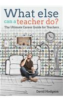 What Else Can a Teacher Do? Review Your Career, Reduce Stress and Gain Control of Your Life