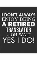 I Don't Always Enjoy Being a Retired Translator ... Oh Wait Yes I Do!
