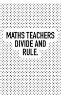 Maths Teachers Divide and Rule