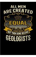 All Men Are Created Equal But Then Some Become Geologists