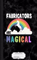 Fabricators Are Magical Composition Notebook: College Ruled 93/4 X 71/2 100 Sheets 200 Pages for Writing