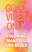 Good Vibes Only - Coloring Mandala to Relax - Coloring Book for Adults - Left-Handed Edition: Press the Relax Button you have in your head - Colouring book for stressed adults or stressed kids