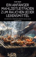 Ein Anfanger Mahlzeitleitfaden Zum Rauchen Jeder Lebensmittel