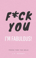 F*ck You, I'm Fabulous
