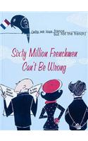 Sixty Million Frenchmen Can't be Wrong