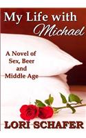 My Life with Michael: A Novel of Sex, Beer, and Middle Age