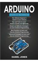 Arduino: 5 Books in 1- Beginner's Guide+ Tips and Tricks+ Simple and Effective Strategies+ Best Practices & Advanced Strategies