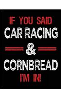 If You Said Car Racing & Cornbread I'm in: Blank Sketch, Draw and Doodle Book