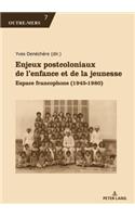 Enjeux Postcoloniaux de l'Enfance Et de la Jeunesse