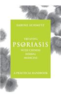 Treating Psoriasis with Chinese Herbal Medicine - A Practical Handbook