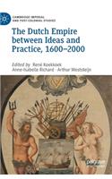 The Dutch Empire between Ideas and Practice, 1600–2000