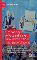 Sociology of Arts and Markets: New Developments and Persistent Patterns