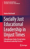 Socially Just Educational Leadership in Unjust Times