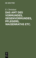 Das Amt Des Vormundes, Gegenvormundes, Pflegers, Waisenraths Etc.