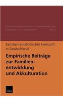 Familien Ausländischer Herkunft in Deutschland: Empirische Beiträge Zur Familienentwicklung Und Akkulturation Materialien Zum 6. Familienbericht Band I