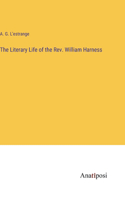 Literary Life of the Rev. William Harness