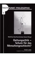 Gattungsethik - Schutz Fuer Das Menschengeschlecht?