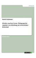 Kleider machen Leute. Pädagogische Aspekte von Kleidung als nonverbaler Botschaft