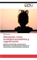 Alienacion, Crisis Ecologico-Economica y Regeneracion
