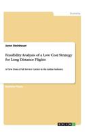 Feasibility Analysis of a Low Cost Strategy for Long Distance Flights: A View from a Full Service Carrier in the Airline Industry