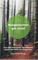 Bangemachen gilt nicht